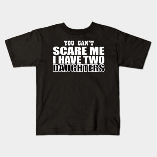 you can't scare me i have two daughters Kids T-Shirt